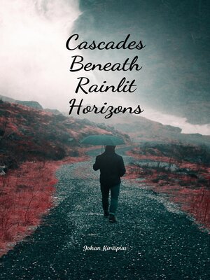 cover image of Cascades Beneath Rainlit Horizons